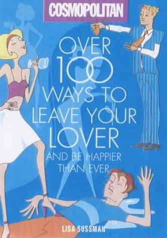 Imagen de archivo de Cosmopolitan: Over 100 Ways to Leave Your Lover: Over 100 Ways to Dump a Man a la venta por Bestsellersuk