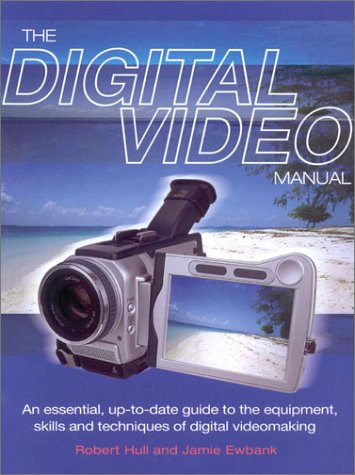 Stock image for The Digital Video Manual: An Essential Up-to-date Guide to the Equipment, Skills and Techniques of Digital Videomaking for sale by AwesomeBooks