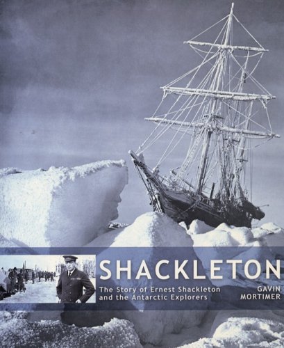 Shackleton The Story of Ernest Shackleton and the Antarctic Explorers.