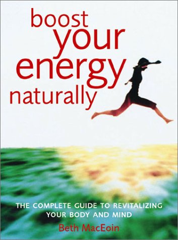 9781842227916: BOOST YOUR ENERGY NATURALLY ING: The Complete Guide to Revitalizing Your Body and Mind