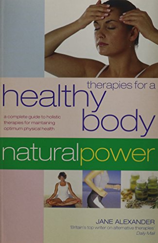 Beispielbild fr Therapies for a Healthy Body: A Complete Guide to Holistic Therapies for Natural Health and Healing (Natural Power Series) zum Verkauf von WorldofBooks