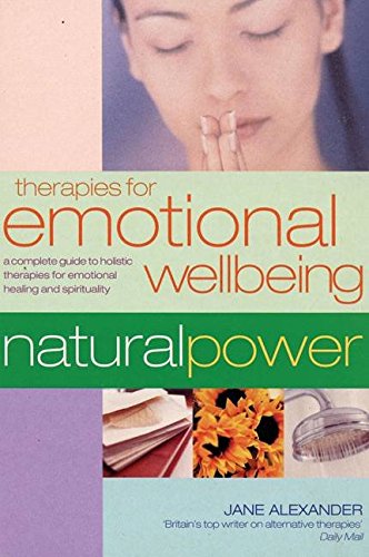 Stock image for Therapies for Emotional Wellbeing: A Complete Guide to Holistic Therapies for Emotional Healing and Spirituality (Natural Power Series) for sale by WorldofBooks