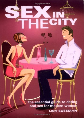 Beispielbild fr Sex in the City: The Essential Guide to Dating and Sex for Modern Women zum Verkauf von medimops