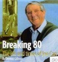 Imagen de archivo de Breaking 80 : The Life and Times of Joe Carr a la venta por Better World Books