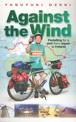 Stock image for Against the Wind: Pedalling for a Pint from Japan to Ireland for sale by WorldofBooks
