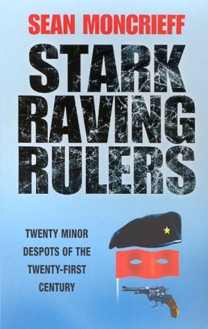 Stock image for Stark Raving Rulers: 20 Minor Despots of the Twenty First Century for sale by WorldofBooks
