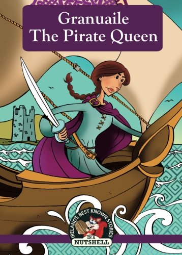 Stock image for Granuaile: The Pirate Queen (Irish Myths & Legends In A Nutshell) (Volume 7) for sale by Wonder Book