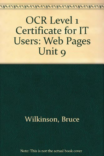 OCR Level 1 Certificate for IT Users: Web Pages Unit 9 (9781842240984) by Wilkinson, Bruce