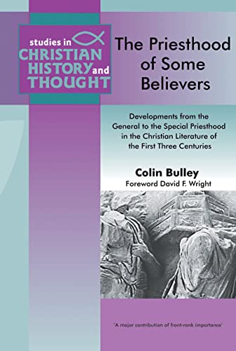 9781842270349: The Priesthood of Some Believers: Developments from the General to the Special Priesthood in the Christian Literature of the First Three Centuries ... (Studies in Christian History and Thought)