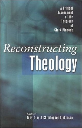 9781842270370: Reconstructing Theology: A Critical Assessment of the Theology of Clark Pinnock