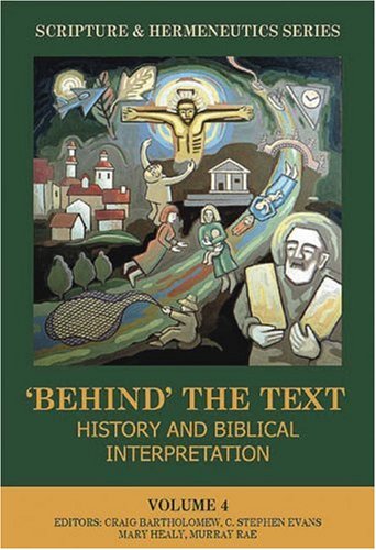 Stock image for Behind the Text; History & Biblical Interpretation. Editors: Craig Bartholomew; C. Stephen Evans; Mary Healy, Murray Rae. Volume IV. GRAND RAPIDS : 2003. HARDBACK in JACKET. [ Scripture and Hermeneutics Series. ] for sale by Rosley Books est. 2000