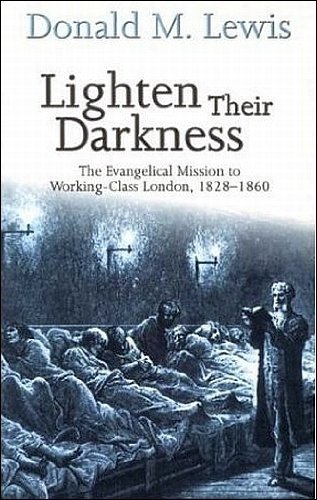 9781842270745: Lighten Their Darkness: The Evangelical Mission to Working-class London, 1828-1860 (Studies in Evangelical History & Thought)