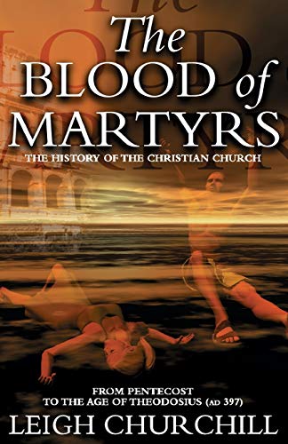 Stock image for The Blood of Martyrs: From Pentecost to the Age of Theodosius (Ad 397): 1 (History of the Christian Church) for sale by WorldofBooks