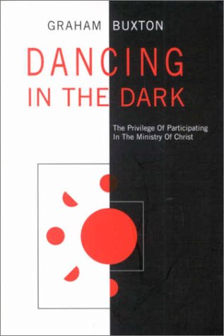 Stock image for Dancing in the Dark: The Privilege of Participating in the Ministry of Christ for sale by St Vincent de Paul of Lane County