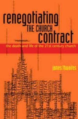 Beispielbild fr Renegotiating the Church Contract: The Death and Life of the 21st Century Church zum Verkauf von Wonder Book