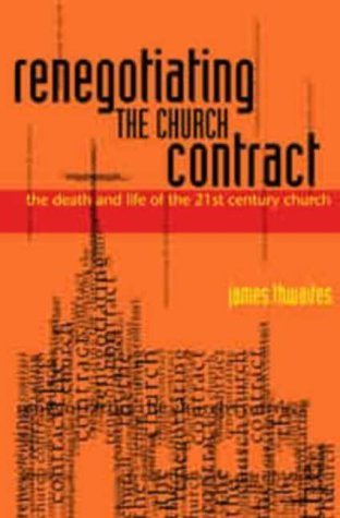 Stock image for Renegotiating the Church Contract: The Death and Life of the 21st Century Church for sale by Wonder Book