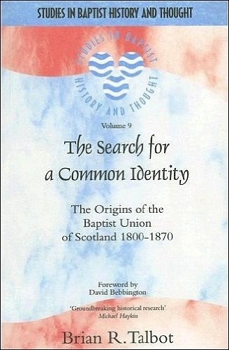 Stock image for The Search for a Common Identity (Studies in Baptist History and Thought): The Origins of the Baptist Union of Scotland 1800-1870 for sale by WorldofBooks