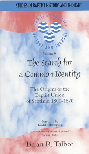 9781842271230: The Search For A Common Identity: The Origins Of The Baptist Union Of Scotland 1800-1870 (STUDIES IN BAPTIST HISTORY AND THOUGHT)