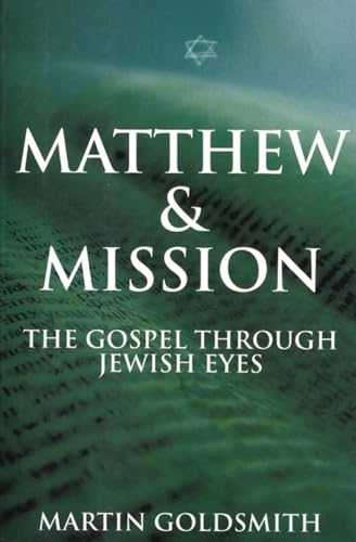 Matthew and Mission: The Gospel Through Jewish Eyes (9781842271322) by Goldsmith, Martin