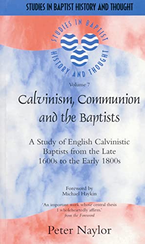 9781842271421: Calvinism, Communion And The Baptists: A Study Of English Calvinistic Baptists From The Late 1600s To The Early 1800s (Studies in Baptist History and Thought)