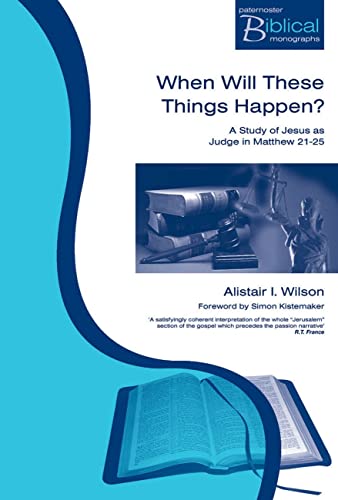 9781842271469: When Will These Things Happen?: A Study of Jesus as Judge in Matthew 21-25 (Paternoster Biblical & Theological Monographs)