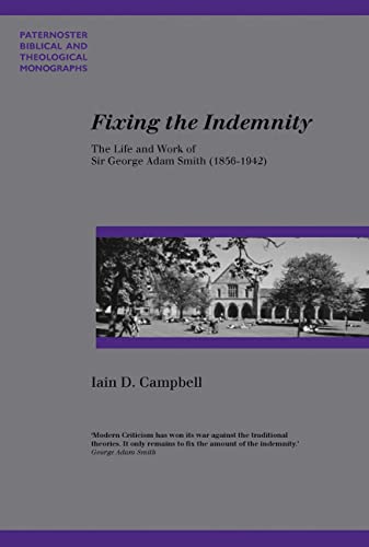 Beispielbild fr Fixing the Indemnity: The Life and Work of George Adam Smith (Paternoster Theological Monographs) zum Verkauf von Your Online Bookstore