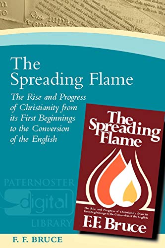 9781842273036: The Spreading Flame: The Rise and Progress of Christianity From its First Beginnings to the Conversion of the English (Paternoster Digital Library)