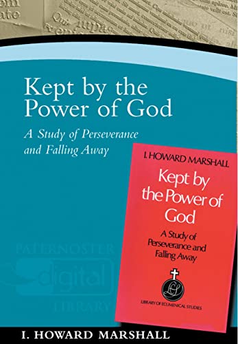 Kept by the Power of God: A Study of Perseverance and Falling Away (Paternoster Digital Library) (9781842273098) by Marshall, I. Howard