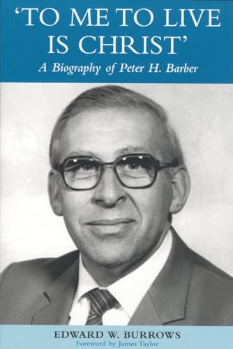 Imagen de archivo de To Me to Live is Christ: A Biography of Peter H. Barber a la venta por AwesomeBooks