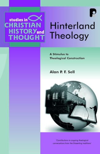 Beispielbild fr Hinterland Theology : A Stimulus to Theological Construction. By Alan P.F. Sell. FIRST EDITION : 2008. [ Studies in Christian History & Thought ] zum Verkauf von Rosley Books est. 2000