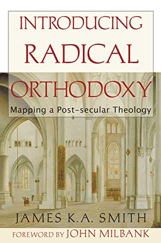 Introducing Radical Orthodoxy: Mapping a Post-secular Theology (9781842273500) by James K.A. Smith