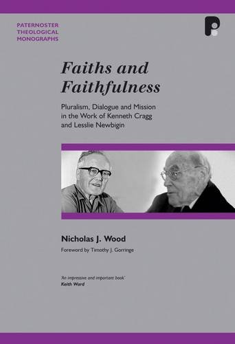 Beispielbild fr Faiths and Faithfulness: Pluralism, Dialogue and Mission in the Work of Kenneth Cragg and Lesslie Newbign zum Verkauf von Cambridge Rare Books