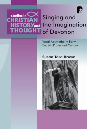 9781842274071: Singing and the Imagination of Devotion: Vocal Aesthetics in Early English Protestantism (Studies in Christian History and Thought)