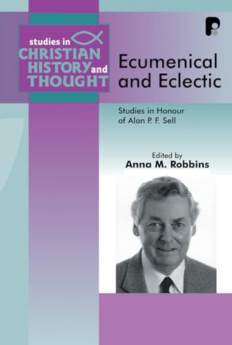 Beispielbild fr Ecumenical and Eclectic: The Unity of the Church in the Contemporary World: Essays in Honour of Alan P.F. Sell zum Verkauf von ThriftBooks-Dallas