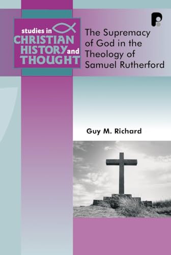 Beispielbild fr The Supremacy of God in the Theology of Samuel Rutherford [Studies in Christian History and Thought] zum Verkauf von Windows Booksellers