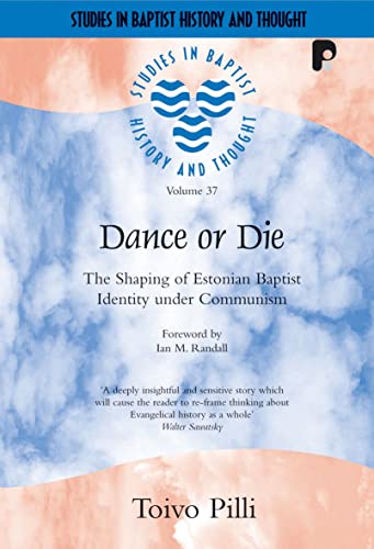 9781842275962: Dance or Die: The Shaping of Estonian Baptist Identity Under Communism: 37 (Studies in Baptist History and Thought)