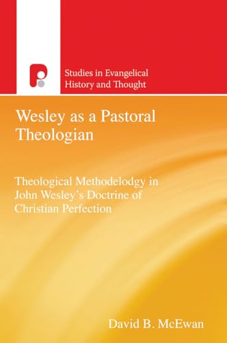 Beispielbild fr Wesley as a Pastoral Theologian: Theological Methodology in John Wesleys Doctrine of Christian Perfection (Studies in Evangelical History and Thought) zum Verkauf von Lucky's Textbooks