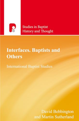 Interfaces. Baptists and Others: International Baptist Studies (Studies in Baptist History and Thought) (9781842276747) by Bebbington, David; Sutherland, Martin