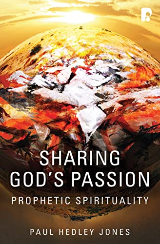 Beispielbild fr Sharing God's Passion : Prophetic Spirituality. By Paul Hedley Jones. MILTON KEYNES : 2012. zum Verkauf von Rosley Books est. 2000