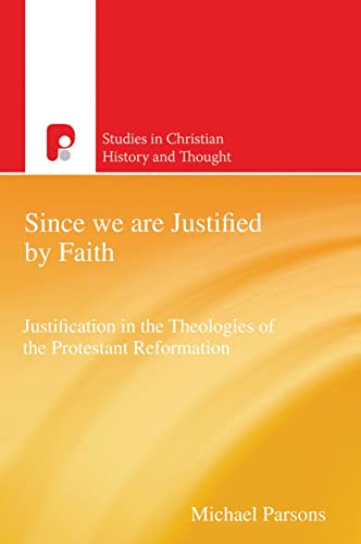 9781842277775: Since we are Justified by Faith: Justification in the Theologies of the Protestant Reformation (Studies in Christian History and Thought)