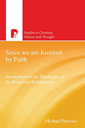 Stock image for Since We Are Justified by Faith: Justification in the Theologies of the Protestant Reformation for sale by Chiron Media