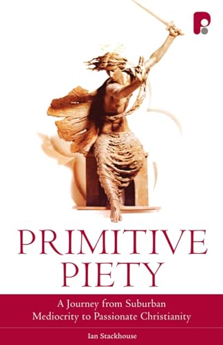 Beispielbild fr Primitive Piety: A Journey From Suburban Mediocrity to Passionate Christianity zum Verkauf von AwesomeBooks