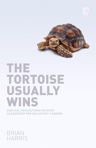 The Tortoise Usually Wins: Biblical Reflections On Quiet Leadership For Reluctant Leaders (9781842277874) by Harris, Brian
