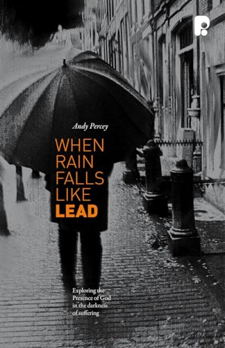 Imagen de archivo de When Rain Falls Like Lead: Exploring the Presence of God in the Darkness of Suffering a la venta por WorldofBooks