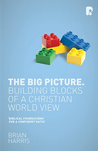 Stock image for The Big Picture : Building Blocks of a Christian World View. By Brian Harris. MILTON KEYNES : 2012. for sale by Rosley Books est. 2000