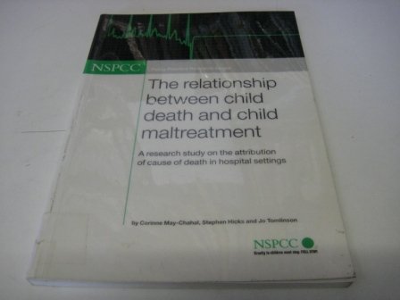 The Relationship Between Child Death and Maltreatment: A Research Study on the Attribution of Cause of Death in Hospital Settings (Public Policy Research) (9781842280492) by Stephen Hicks