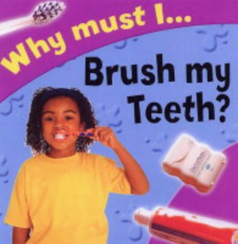 Imagen de archivo de Why Must I Brush My Teeth? (Why Must I? S.) a la venta por WorldofBooks