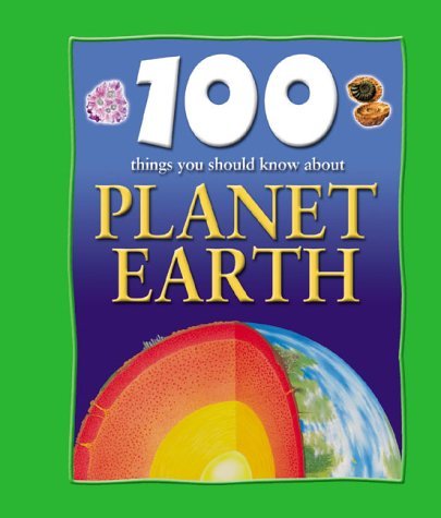 Imagen de archivo de 100 Things You Should Know about Planet Earth a la venta por Better World Books