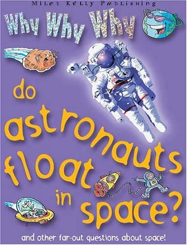 9781842366066: Why Why Why do Astronauts Float in Space? (Why Why Why? Q and A Encyclopedia S.)