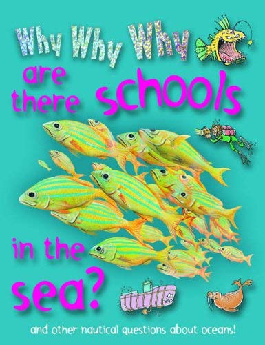 Beispielbild fr Why Why Why are There Schools in the Sea?: And Other Nautical Questions About Oceans zum Verkauf von WorldofBooks